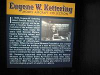 "In 1930, Eugene W. Kettering joined General Motors as a research engineer, and he became a leading figure in the in the evolution of the modern diesel locomotive. After nearly 30 years with General Motors, Eugene Kettering retired and he and his wife, Virginia, devoted their energies to a wide range of philanthropic activities." : 2009-11-04 USA Air Force Museum