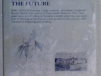 PENT2826-2     MONDAY Boyd's Tower   Gambling on the future  &nbsp; "With visions of building a large commercial empire, Benjamin Boyd sailed to the colony of NSW in 1842.  Two years later Boyd's dream became a reality when he was rated one of the largest landholders and graziers in the colony, with interests in shipping and whaling. Boyd saw Twofold Bay as the hub of his financial empire.  By locating a port on Twofold Bay, Boyd could ship wool from his sheep properties on the Monaro and Riverina, whale products from his whaling station and provide shipping transport for other goods in the area. In 1843 Boyd began building a private town called Boydtown to service the port and hinterland of his dream. Brick, local timber and stone were used to construct a church, hotel, houses and stores.  Boyd's lavish dream was interrupted by financial difficulties in the late 1840's, so he abandoned his interests around Twofold Bay and set sail for the Californian Goldfields."